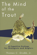Mind of the Trout: A Cognitive Ecology Ror Biologists and Anglers