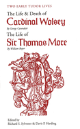 Two Early Tudor Lives: The Life and Death of Cardinal Wolsey by George Cavendish; The Life of Sir Thomas More by William Roper