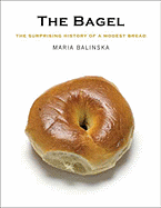The Bagel: The Surprising History of a Modest Bread