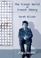 The Visual World of French Theory: Figurations