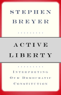 Active Liberty: Interpreting Our Democratic Constitution
