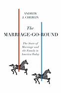 The Marriage-Go-Round: The State of Marriage and the Family in America Today