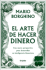 El Arte de Hacer Dinero: Una Nueva Perspectiva Para Desarrollar su Inteligencia Financiera