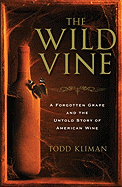 The Wild Vine: A Forgotten Grape and the Untold Story of American Wine