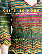 Knitting Noro: The Magic of Knitting with Hand-Dyed Yarns