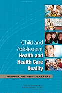 Child and Adolescent Health and Health Care Quality: Measuring What Matters