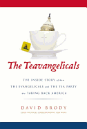 The Teavangelicals: The Inside Story of How the Evangelicals and the Tea Party are Taking Back America