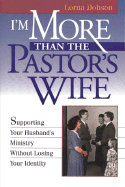 I'm More Than the Pastor's Wife: Supporting Your Husband's Ministry Without Losing Your Identity