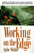 Working on the Edge: Surviving In the World's Most Dangerous Profession: King Crab Fishing on Alaska's HighSeas