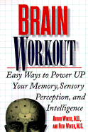 Brain Workout: Easy Ways to Power Up Your Memory, Sensory Perception, and Intelligence