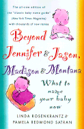 Beyond Jennifer & Jason, Madison & Montana: What to Name Your Baby Now