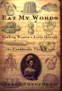 Eat My Words: Reading Women's Lives Through the Cookbooks They Wrote