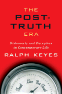 The post-truth era: dishonesty and deception in contemporary life