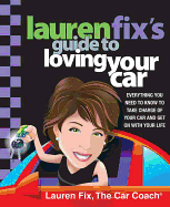 Lauren Fix's Guide to Loving Your Car: Everything You Need to Know to Take Charge of Your Car and Get on with Your Life