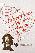 The Adventures of Arthur Conan Doyle: A Biography