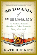 99 Drams of Whiskey: The Accidental Hedonist's Quest for the Perfect Shot and the History of the Drink