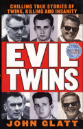 Evil Twins: Chilling True Stories of Twins, Killing and Insanity