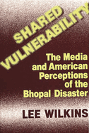 Shared Vulnerability: The Media and American Perceptions of the Bhopal Disaster