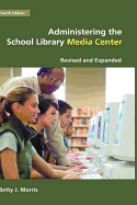 Administering the School Library Media Center: 4th Edition Revised and Expanded