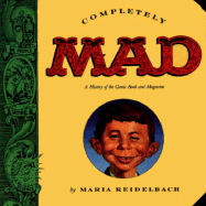 Completely Mad: A History of the Comic Book and Magazine