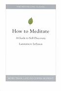 How to Meditate: A Guide to Self Discovery