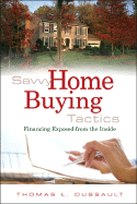 Savvy Home Buying Tactics: Financing Exposed from the Inside