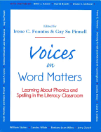 Voices on Word Matters: Learning about Phonics and Spelling in the Literacy Classroom