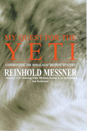 My Quest for the Yeti: Confronting the Himalayas' Deepest Mystery