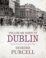 Follow Me Down to Dublin: The City Through the Voices of Its People