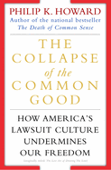 The Collapse of the Common Good: How America's Lawsuit Culture Undermines Our Freedom