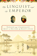 The Linguist and the Emperor: Napoleon and Champollion's Quest to Decipher the Rosetta Stone