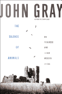 The Silence of Animals: On Progress and Other Modern Myths