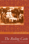 The Ruling Caste: Imperial Lives in the Victorian Raj