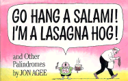 Go Hang a Salami! I'm a Lasagna Hog!: And Other Palindromes