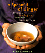A Spoonful of Ginger: Irresistible, Health-Giving Recipes from Asian Kitchens