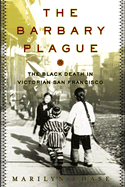 The Barbary Plague: The Black Death in Victorian San Francisco