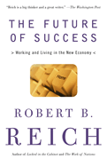 The Future of Success: Working and Living in the New Economy