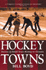 Hockey Towns: Stories of Small Town Hockey in Canada