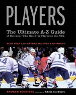 Players: The Ultimate A-Z Guide of Everyone Who Has Ever Played in the NHL Andrew Podnieks