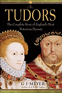 The Tudors: The Complete Story of England's Most Notorious Dynasty