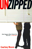 Unzipped: What Happens When Friends Talk about Sex--A True Story