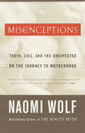 Misconceptions: Truth, Lies, and the Unexpected on the Journey to Motherhood