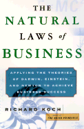 The Natural Laws of Business: How to Harness the Power of Evolution, Physics, and Economics to Achieve Business Success