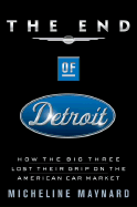 The End of Detroit: How the Big Three Lost Their Grip on the American Car Market
