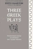 Three Greek Plays: Prometheus Bound, Agamemnon, the Trojan Women