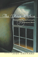 The Place Within: Portraits of the American Landscape by Twenty Contemporary Writers