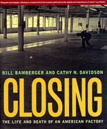 Closing: The Life and Death of an American Factory
