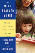 The Well-Trained Mind: A Guide to Classical Education at Home