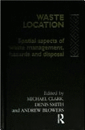 Waste Location: Spatial Aspects of Waste Management, Hazards and Disposal