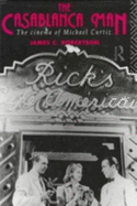 The Casablanca Man: The Cinema of Michael Curtiz